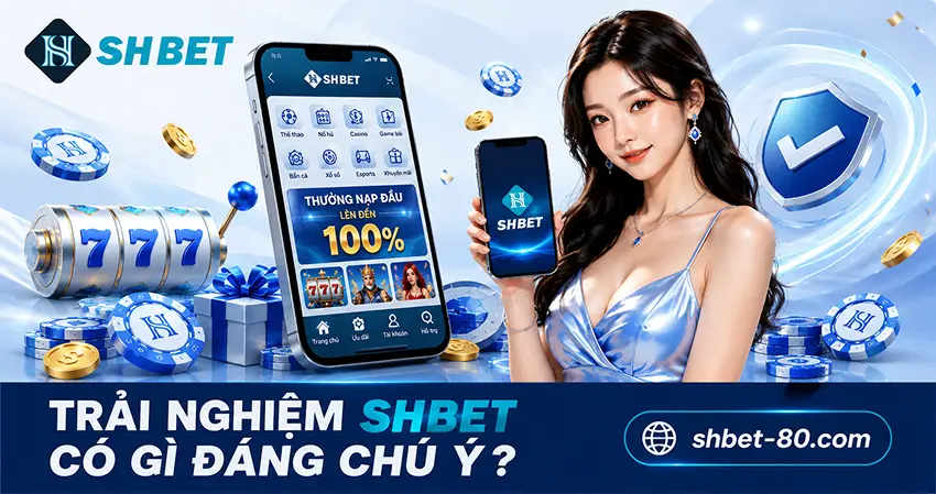 Trải Nghiệm SHBET Có Gì Đáng Chú Ý?